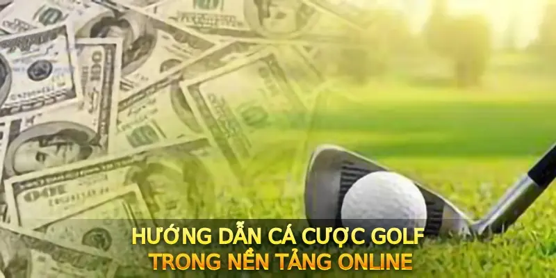 Hướng dẫn cá cược Golf trong nền tảng online