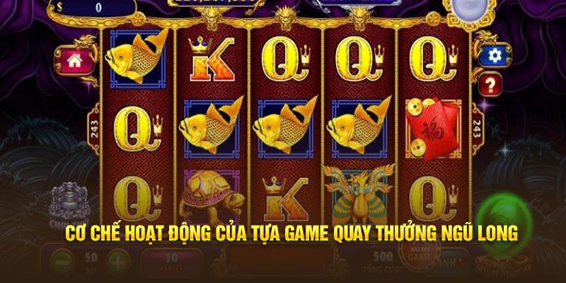 Cơ chế hoạt động của tựa game quay thưởng Ngũ long