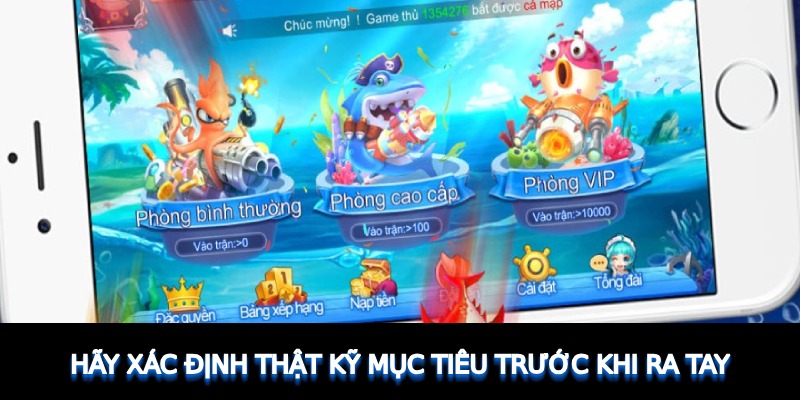 Hãy xác định thật kỹ mục tiêu trước khi ra tay