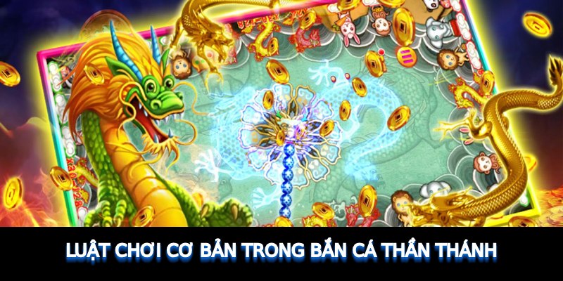 Luật chơi cơ bản trong Bắn Cá Thần Thánh