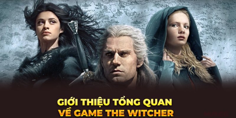 Giới thiệu tổng quan về game The Witcher 