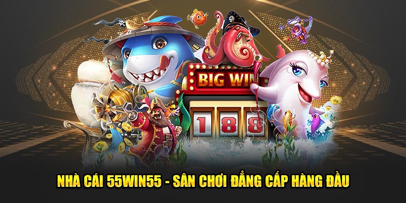 Nha-cai-55win55-San-choi-dang-cap-hang-dau