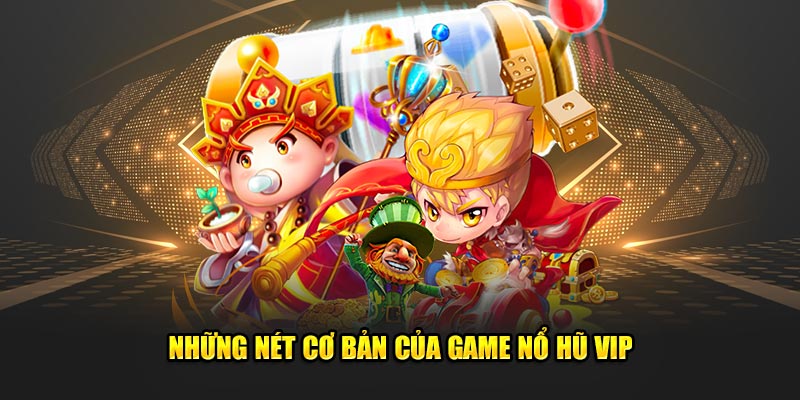 Nhung-net-co-ban-cua-game-no-hu-vip